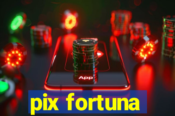 pix fortuna